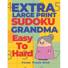 Extra Large Print Sudoku Grandma Easy To Hard: Sudoku In Very Large Print - Brain Games Book For Adults