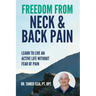Freedom From Neck & Back Pain: Learn to Live an Active Life Without Fear of Pain