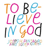 To Believe in God
