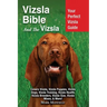 Vizsla Bible And the Vizsla: Your Perfect Vizsla Guide Covers Vizsla, Vizsla Puppies, Vizsla Dogs, Vizsla Training, Vizsla Health, Vizsla Breeders,