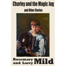 Charley and the Magic Jug and Other Stories