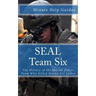 SEAL Team Six: The History of the Special Forces Team Who Killed Osama bin Laden