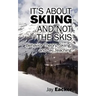 It's About Skiing and Not the Skis: Behavior Theory, Skiing, and Ski Teaching