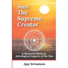 Sun: The Supreme Creator: A Research Work on Astrological Aspects of the Sun