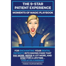 The 9-Star Patient Experience: MOMENTS OF MAGIC PLAYBOOK: For ENCHANTING Your DENTAL PATIENTS Into Raving Fans That Pay More, Refer A Lot More & Stay