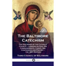 Baltimore Catechism: The Doctrines of the Catholic Church - Lessons on God, His Commandments, Christ, Sin, Confession and Prayer - the 1891