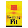 Keeping Fit (Unabridged): How to Maintain Perfect Balance of Mind and Body, Unimpaired Physical Vigor and Absolute Inner Harmony