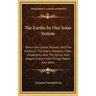 The Earths in Our Solar System: Which Are Called Planets, and the Earths in the Starry Heavens, Their Inhabitants and the Spirits and Angels There fro
