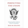 Perfecting the Union: National and State Authority in the Us Constitution