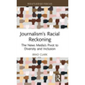 Journalism's Racial Reckoning: The News Media's Pivot to Diversity and Inclusion