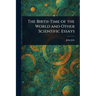 The Birth-Time of the World and Other Scientific Essays
