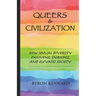 Queers & Civilization: How Sexual Diversity Enlivens, Enriches, and Elevates Society