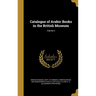 Catalogue of Arabic Books in the British Museum; Volume 3
