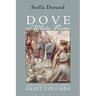 Dove of White Flame: A Historical Novel about Saint Columba