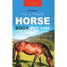 Horses: The Ultimate Horse Book for Kids:100+ Amazing Horse & Pony Facts, Photos, Quiz & More