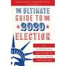 The Ultimate Guide to the 2020 Election: 101 Nonpartisan Solutions to All the Issues That Matter