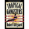 Tropical Gangsters: One Man's Experience with Development and Decadence in Deepest Africa