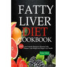 Fatty Liver Diet Cookbook: 200 Liver Friendly Recipes to Reverse Fatty Liver Disease, Lose Weight and Regain Your Health