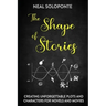 The Shape of Stories: Creating Unforgettable Plots and Characters for Novels and Movies