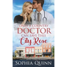 Only A Country Doctor Can Save This City Rose: A Sweet Small-Town Romance