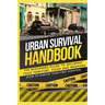 Urban Survival Handbook: The Beginners Guide to Securing your Territory, Food and Weapons