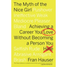 The Myth of the Nice Girl: Achieving a Career You Love Without Becoming a Person You Hate