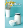 Body Butter: Say Goodbye to Dry Skin with Effective Body Butter Recipes: DIY Homemade Body Butter