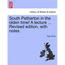 South Petherton in the Olden Time! a Lecture ... Revised Edition, with Notes.