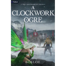 A Clockwork Ogre: An Isekai Litrpg