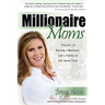 Millionaire Moms: The Art of Raising a Business and a Family at the Same Time