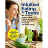 Intuitive Eating for Teens: The Teenagers Guide To Stop Dieting, Overcome Eating Disorders, Emotional and Binge Eating. Look and Feel Great with A