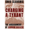 Charging a Tyrant: The Arraignment of Saddam Hussein