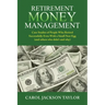 Retirement Money Management: Case Studies of People Who Retired Successfully Even With a Small Nest Egg (and others who didn't and why)