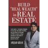 Build Real Wealth in Real Estate: Use the Power of Leverage (O. P. M) to Create a Unique Portfolio of Real Estate to Generate Massive Passive Income