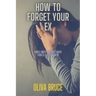 How to forget your ex: Simple ways to forget about your ex after break up