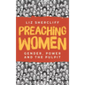 Preaching Women: Gender, Power and the Pulpit