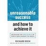 Unreasonable Success and How to Achieve It: Unlocking the 9 Secrets of People Who Changed the World