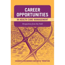 Career Opportunities in Health Care Management: Perspectives from the Field: Perspectives from the Field