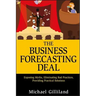 The Business Forecasting Deal: Exposing Myths, Eliminating Bad Practices, Providing Practical Solutions