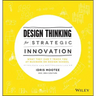 Design Thinking for Strategic Innovation