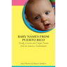 Baby Names from Puerto Rico: Trendy, Creative and Unique Names from the Island of Enchantment