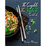The Complete Thai Vegetable Cookbook: The Best Vegetable Recipes, Straight Out of Thailand!