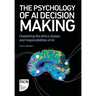 The Psychology of AI Decision Making: Unpacking the Ethics, Biases, and Responsibilities of AI