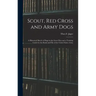 Scout, Red Cross and Army Dogs: A Historical Sketch of Dogs in the Great War and a Training Guide for the Rank and File of the United States Army