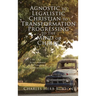 Agnostic to Legalistic Christian to Transformation Progressing to The Mind of Christ: Ro 12:2 "...be not conformed...be Ye Transformed...ye may prove.
