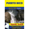 Puerto Rico Travel Guide (Quick Trips Series): Sights, Culture, Food, Shopping & Fun