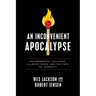 An Inconvenient Apocalypse: Environmental Collapse, Climate Crisis, and the Fate of Humanity