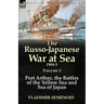 The Russo-Japanese War at Sea 1904-5: Volume 1-Port Arthur, the Battles of the Yellow Sea and Sea of Japan