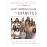 Every Woman's Guide to Diabetes: What You Need to Know to Lower Your Risk and Beat the Odds