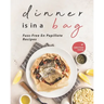Dinner is in a Bag: Fuss-Free En Papillote Recipes